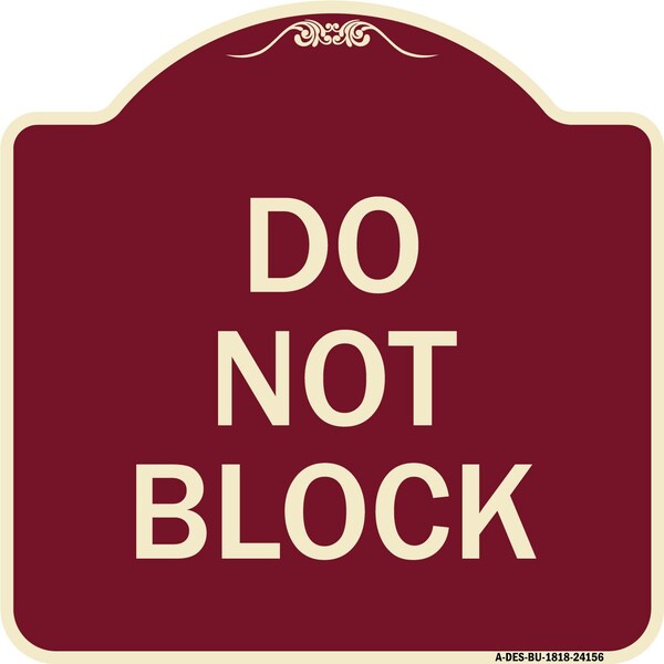 Designer Series Sign-Do Not Block, Burgundy Heavy-Gauge Aluminum Sign, 18" x 18", BU-1818-24156